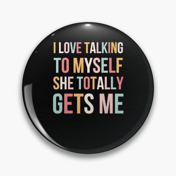 Item preview, I Love Talking To Myself She Totally Gets Me designed and sold by snowry.