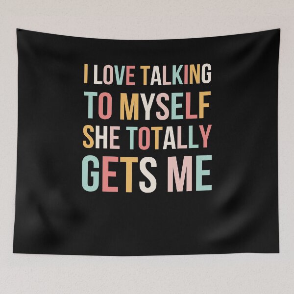 Item preview, I Love Talking To Myself She Totally Gets Me designed and sold by snowry.