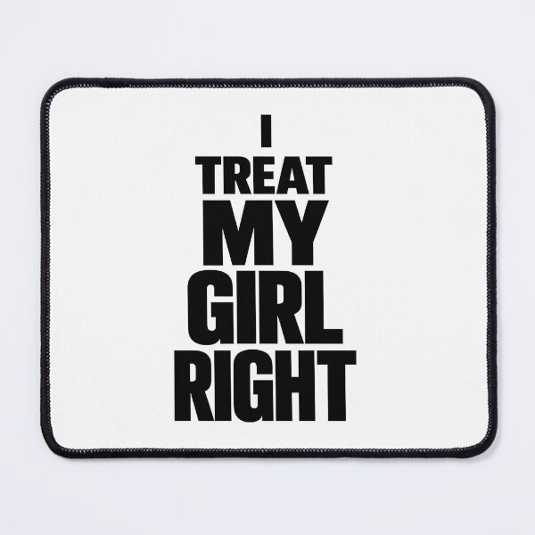 Item preview, Funny Relationship - I Treat My Girl Right designed and sold by faridman.