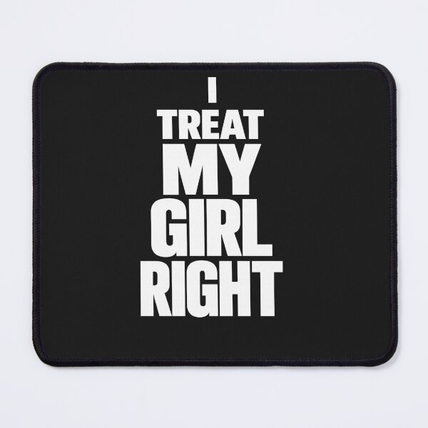 Item preview, Funny Relationship - I Treat My Girl Right designed and sold by faridman.