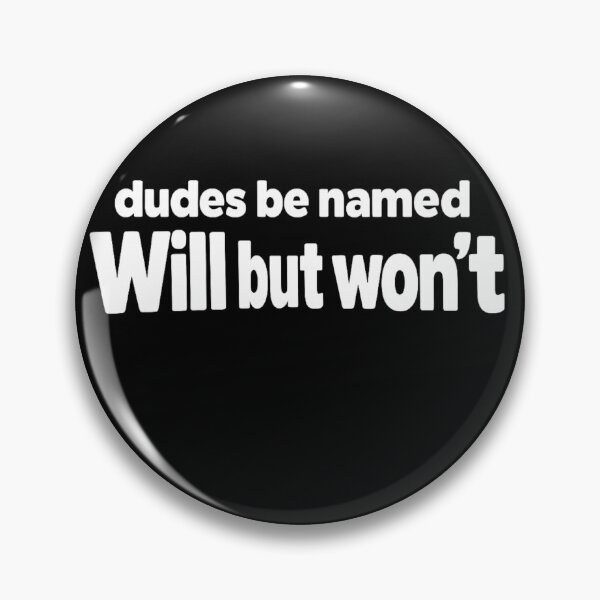 Item preview, Dudes Be Named Will But Wont Funny Quote designed and sold by faridman.