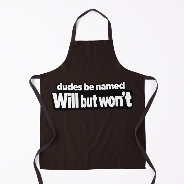 Item preview, Dudes Be Named Will But Wont Funny Quote designed and sold by faridman.