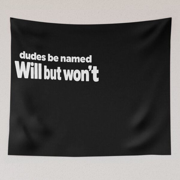 Item preview, Dudes Be Named Will But Wont Funny Quote designed and sold by faridman.