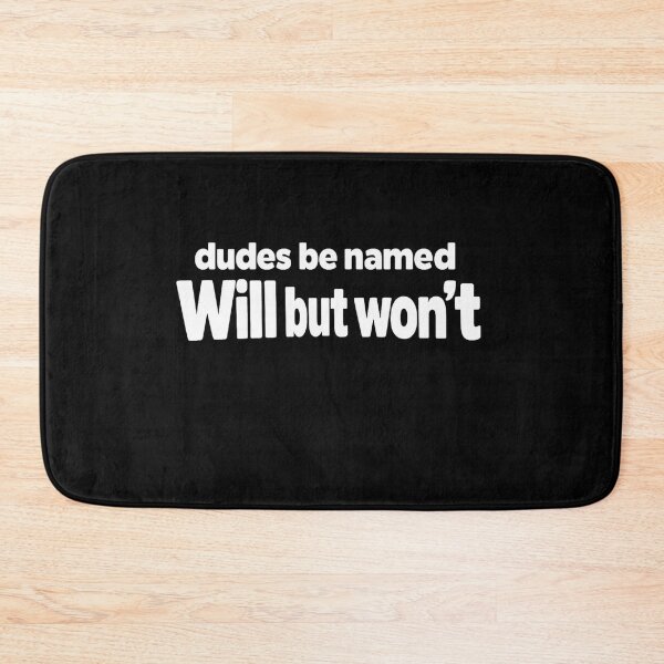 Item preview, Dudes Be Named Will But Wont Funny Quote designed and sold by faridman.