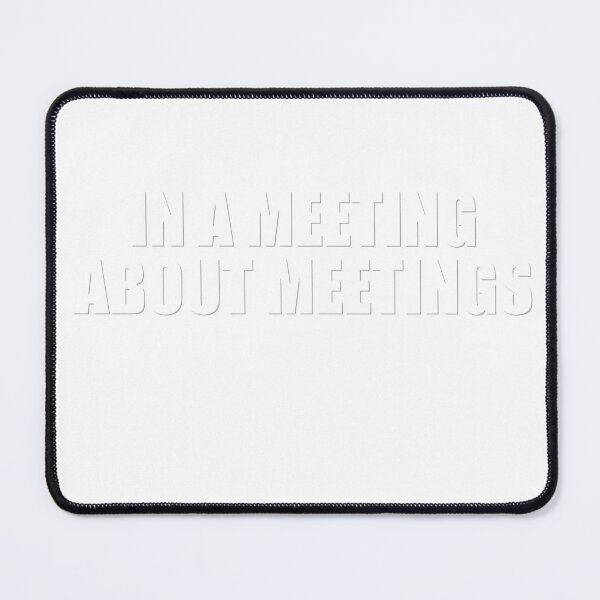 Item preview, In A Meeting About Meetings designed and sold by WeAllFeltThat.