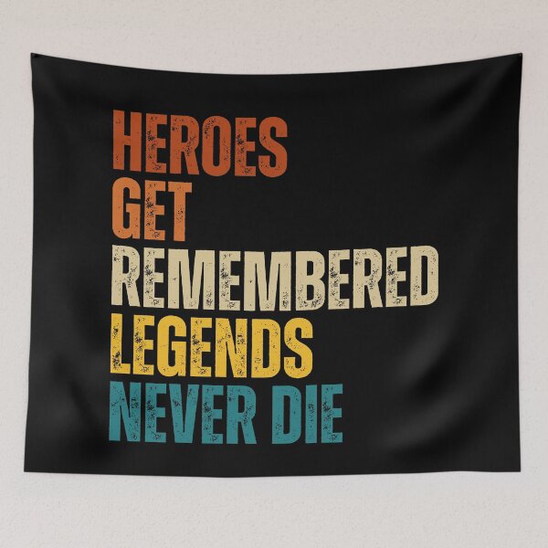 Item preview, Heroes-Get-Remembered, Legends-Never-Die designed and sold by Dondonmart.