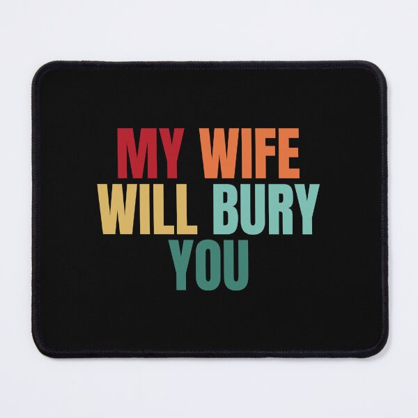 Item preview, My Wife Will Bury You designed and sold by Dondonmart.