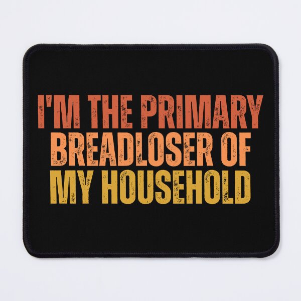 Item preview, I'm The Primary Breadloser of My Household Funny Work Quote designed and sold by ZACK ART.