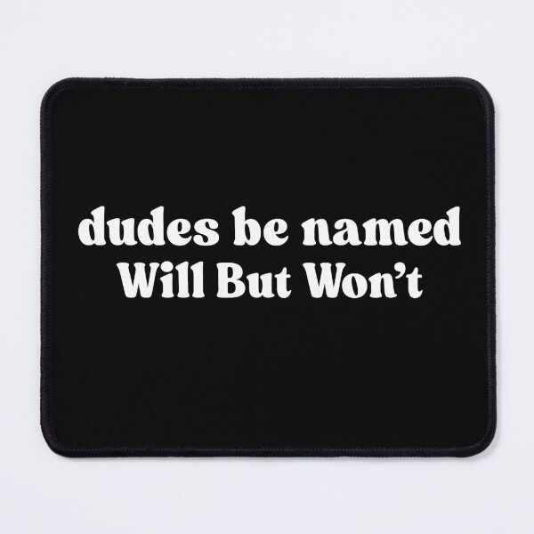 Item preview, Dudes Be Named Will But Wont Funny Saying Quote designed and sold by ZACK ART.
