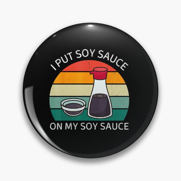 Item preview, I Put Soy Sauce On My Soy Sauce Funny Food  designed and sold by titanlevi.