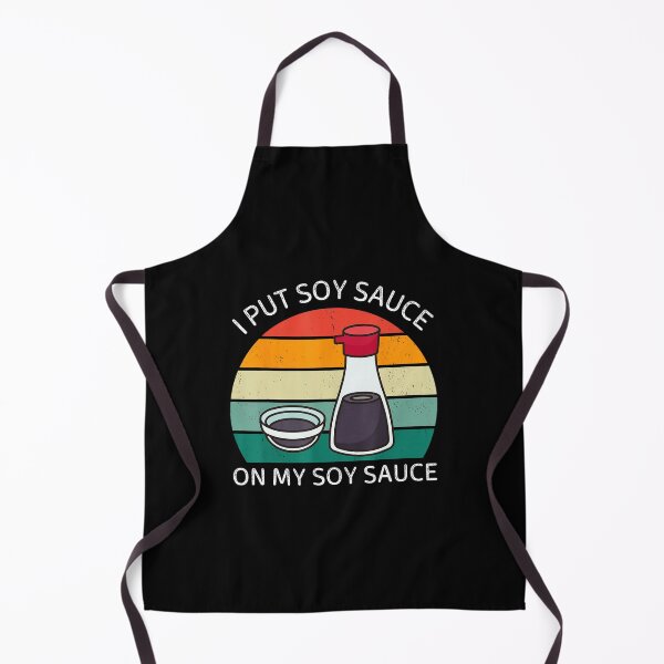 Item preview, I Put Soy Sauce On My Soy Sauce Funny Food  designed and sold by titanlevi.