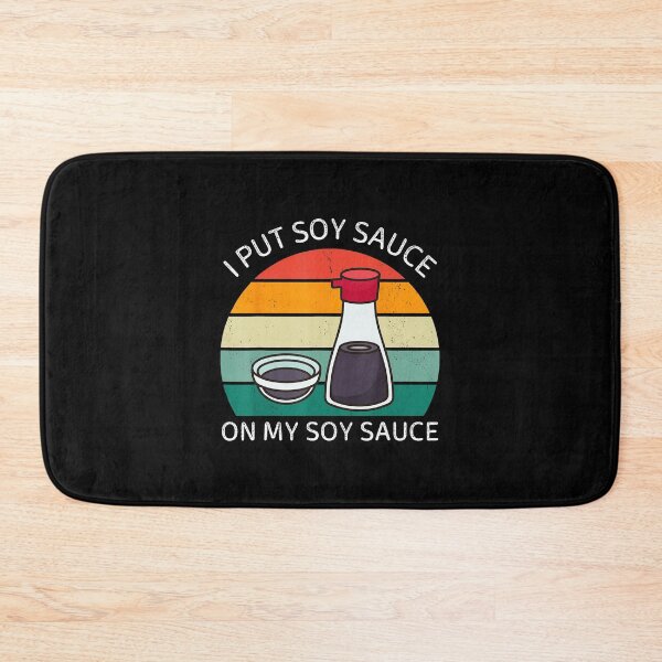Item preview, I Put Soy Sauce On My Soy Sauce Funny Food  designed and sold by titanlevi.