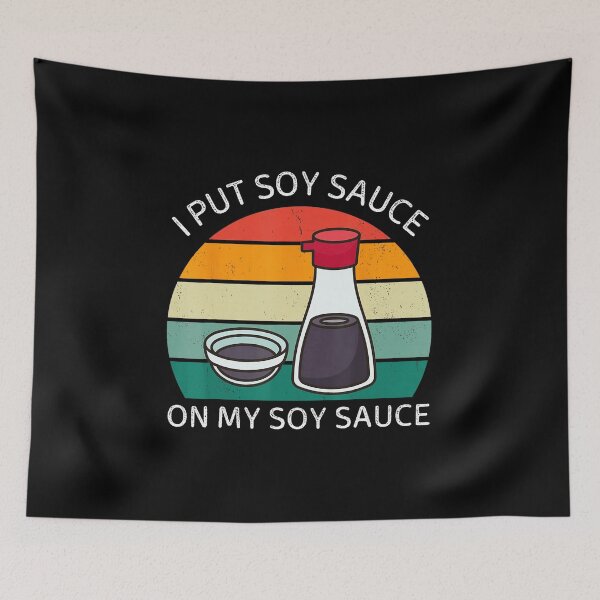 Item preview, I Put Soy Sauce On My Soy Sauce Funny Food  designed and sold by titanlevi.