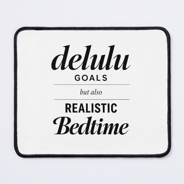 Item preview, Delulu Goals But Also Realistic Bedtime designed and sold by ModdiesColors.