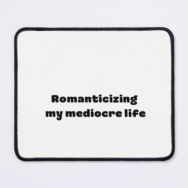 Item preview, Romanticizing  my mediocre life designed and sold by heart101.
