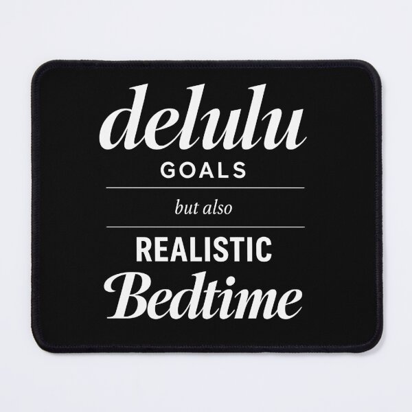 Item preview, Delulu Goals But Also Realistic Bedtime designed and sold by ModdiesColors.