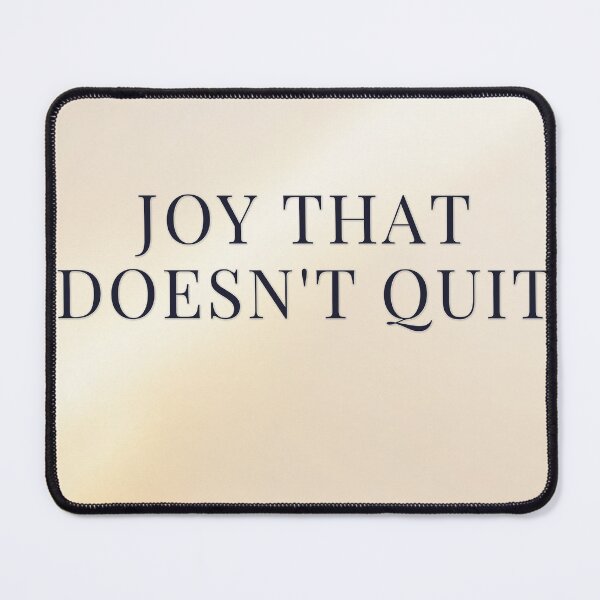 Item preview, Joy That Doesn't Quit designed and sold by WeAllFeltThat.