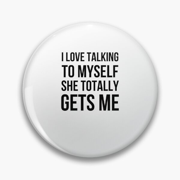Item preview, I Love Talking To Myself She Totally Gets Me designed and sold by snowry.