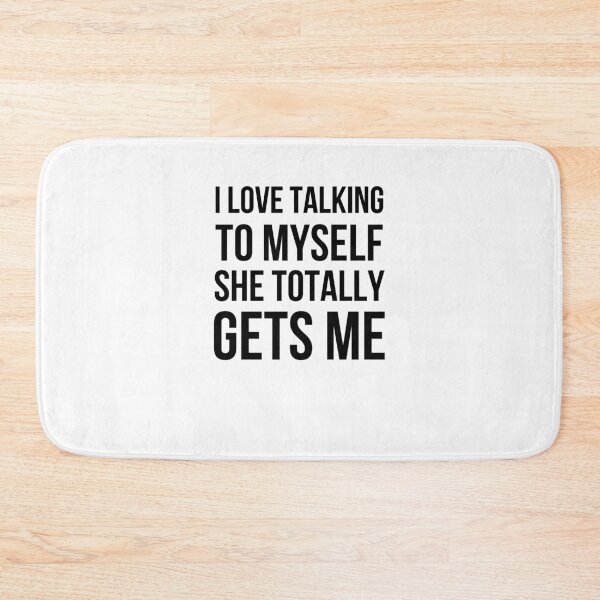 Item preview, I Love Talking To Myself She Totally Gets Me designed and sold by snowry.