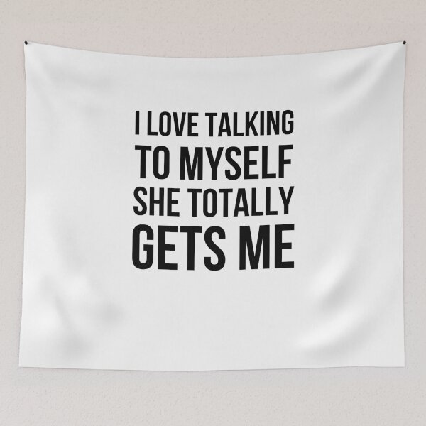 Item preview, I Love Talking To Myself She Totally Gets Me designed and sold by snowry.