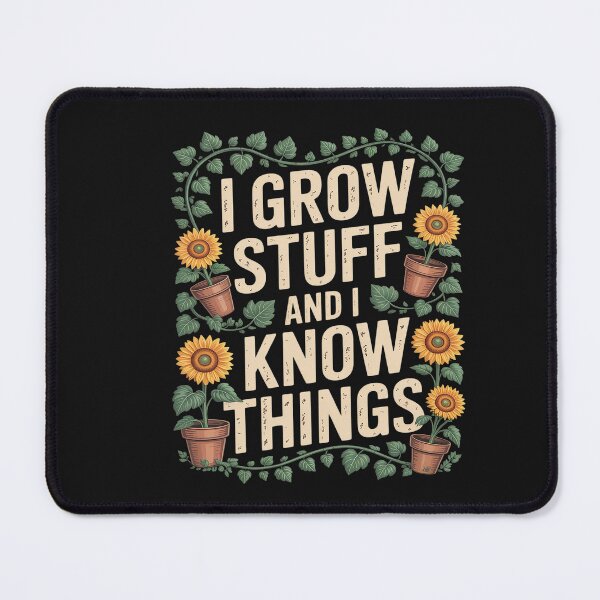 Item preview, I Grow Stuff And I Know Things Plant Lover Gardening  designed and sold by Soleaani.