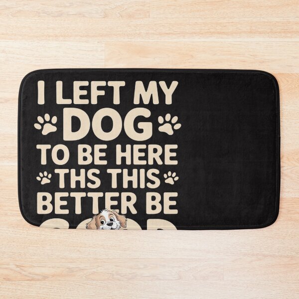Item preview, I Left My Dog To Be Here This Better Be Good  designed and sold by Soleaani.
