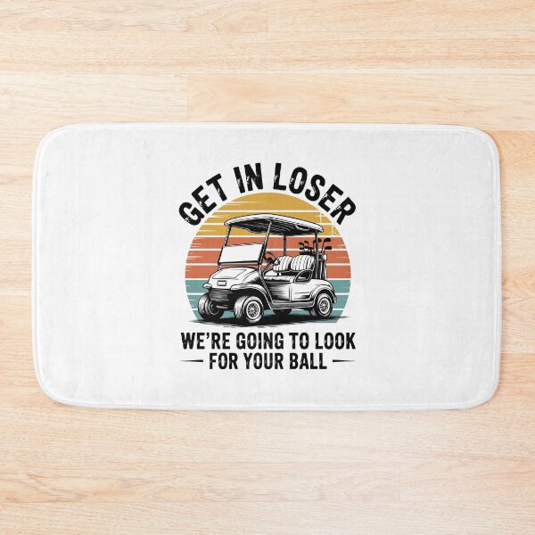 Item preview, Get in Loser We're Going To Look For Your Ball Golf designed and sold by wansilastomi.