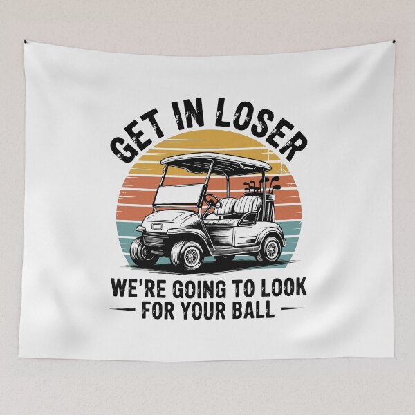 Item preview, Get in Loser We're Going To Look For Your Ball Golf designed and sold by wansilastomi.