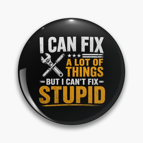 Item preview, I Can Fix A Lot of Things But I Can't Fix Stupid designed and sold by zoes-ink.