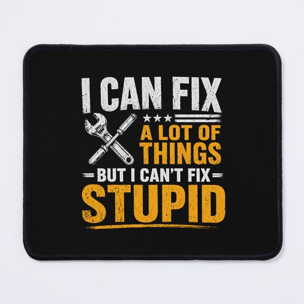 Item preview, I Can Fix A Lot of Things But I Can't Fix Stupid designed and sold by zoes-ink.