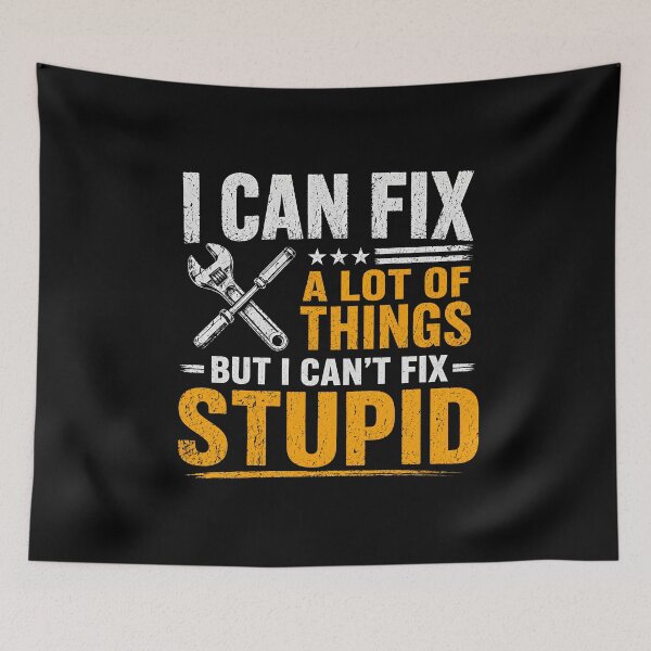 Item preview, I Can Fix A Lot of Things But I Can't Fix Stupid designed and sold by zoes-ink.
