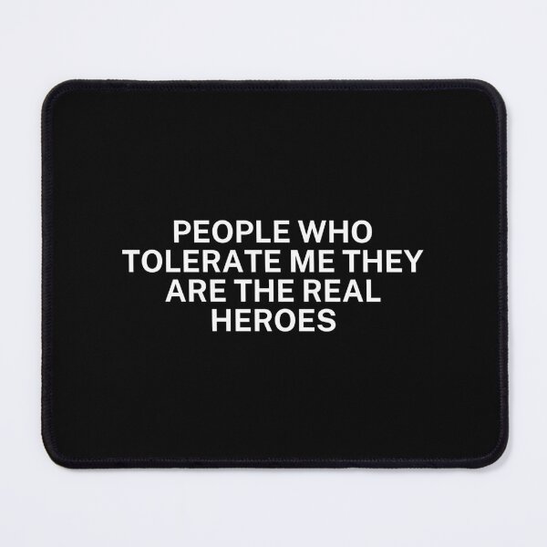 Item preview, People who tolerate me they are the real heroes designed and sold by SWETA HALDER.