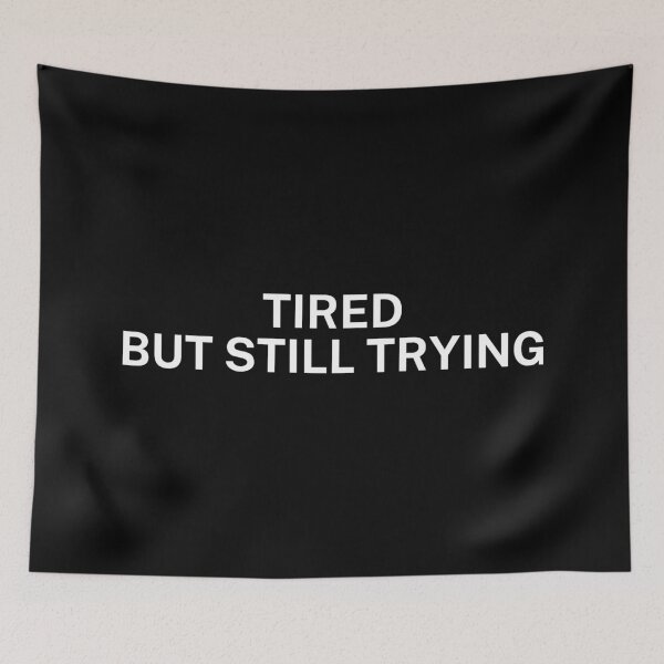 Item preview, Tired but still trying designed and sold by SWETA HALDER.