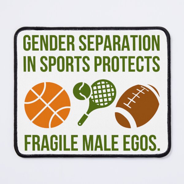Item preview, Gender separation in sports protects fragile male egos.  designed and sold by Rachel the Artist .