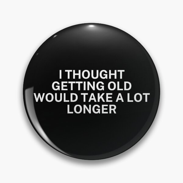 Item preview,  I thought getting old would take a lot longer designed and sold by SWETA HALDER.