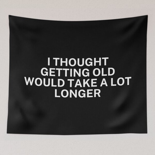 Item preview,  I thought getting old would take a lot longer designed and sold by SWETA HALDER.