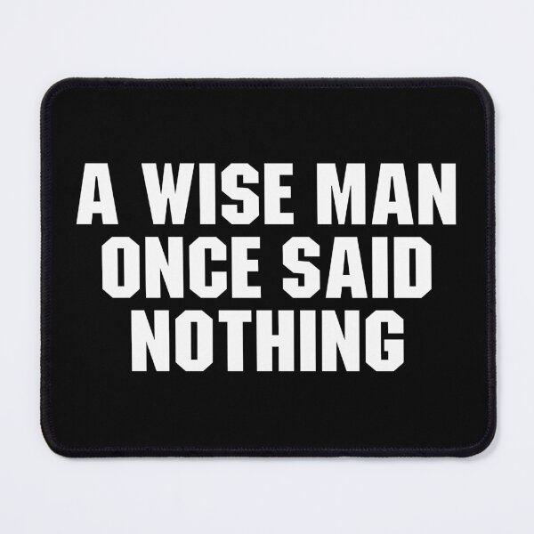 Item preview, A Wise Man Once Said Nothing designed and sold by adiamawarney.