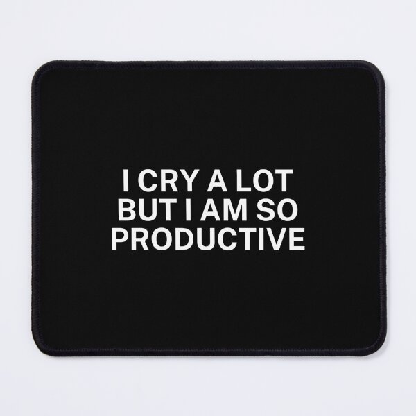 Item preview, I cry a lot but I am so productive designed and sold by SWETA HALDER.