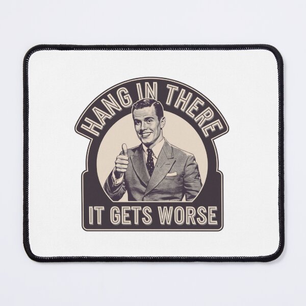 Item preview, hang in there, worse, office humor, attitude, funnyfits70, Humor, Funny, retro, vintages, funny quotes, animal humor, designed and sold by FunnyFits70.
