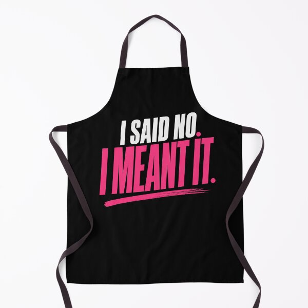 Item preview, I Said No I Meant It Bold Statement designed and sold by StoryInCode.