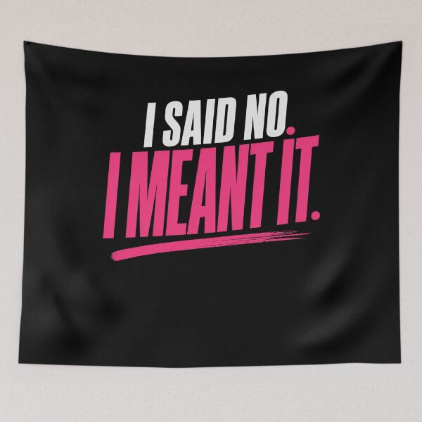 Item preview, I Said No I Meant It Bold Statement designed and sold by StoryInCode.