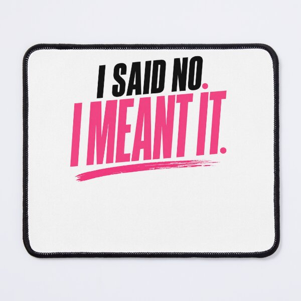 Item preview, I Said No I Meant It Bold Statement designed and sold by StoryInCode.