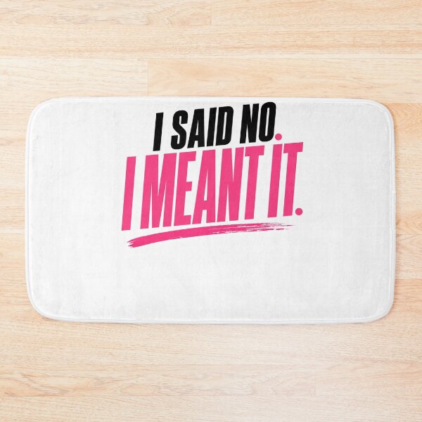 Item preview, I Said No I Meant It Bold Statement designed and sold by StoryInCode.
