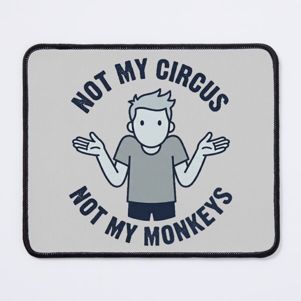 Item preview, Funny “Not My Circus Not My Monkeys” Sarcastic Quote Minimal Humor designed and sold by MyStyleHub.