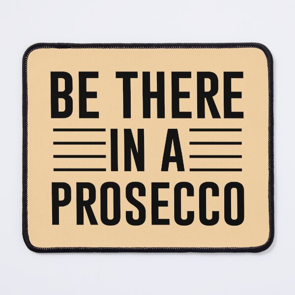 Item preview, Be There in a Prosecco – Simple Black Text Funny Quote designed and sold by EmeraldeaArt.