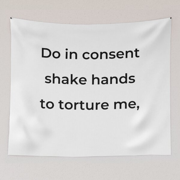 Item preview, "Do in consent shake hands to torture me," - print black designed and sold by ariksworld.