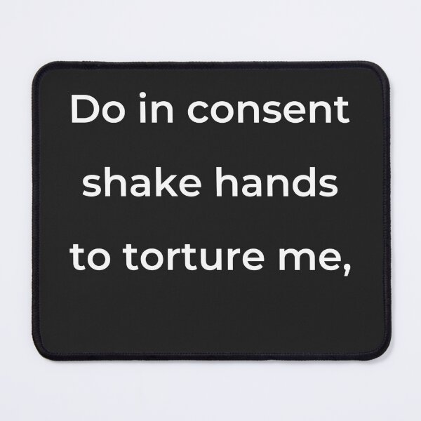 Item preview, "Do in consent shake hands to torture me," - print white designed and sold by ariksworld.