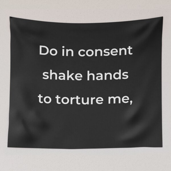 Item preview, "Do in consent shake hands to torture me," - print white designed and sold by ariksworld.