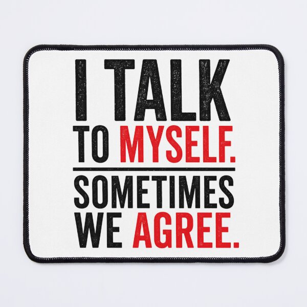 Item preview, I Talk To Myself Sometimes We Agree Funny Sarcastic designed and sold by the-dovlat.