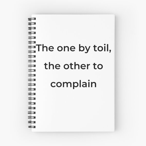 Item preview, "The one by toil, the other to complain" - print black designed and sold by ariksworld.